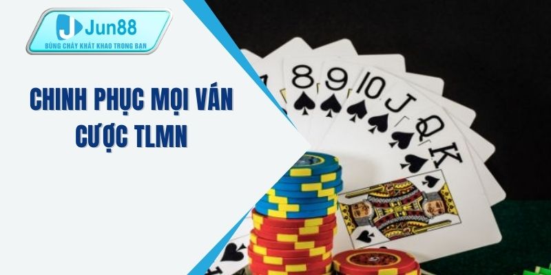 Chinh phục mọi ván cược TLMN