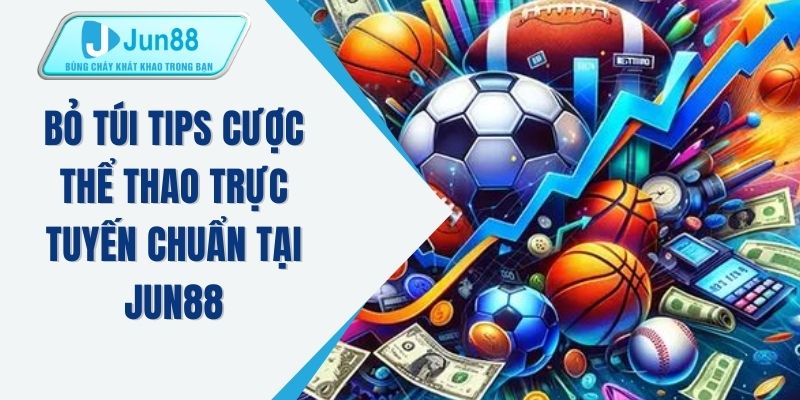 Bỏ túi tips cược thể thao trực tuyến chuẩn tại JUN88